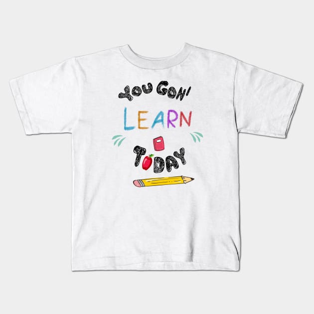 You Gon' Learn Today , Teacher Shirt , Funny Teacher Shirt , You Gonna Learn Today , You gon learn today , pen Kids T-Shirt by Awareness of Life